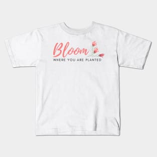 Bloom Where You Are Planted Kids T-Shirt